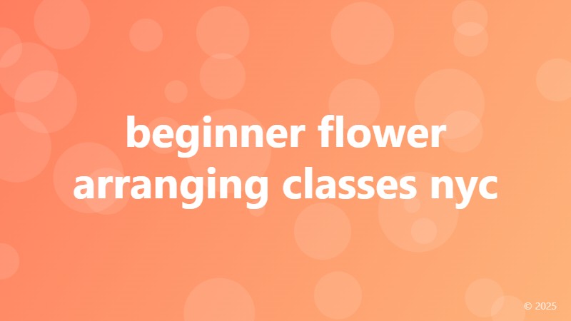 beginner flower arranging classes nyc
