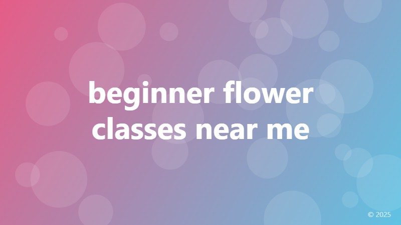 beginner flower classes near me