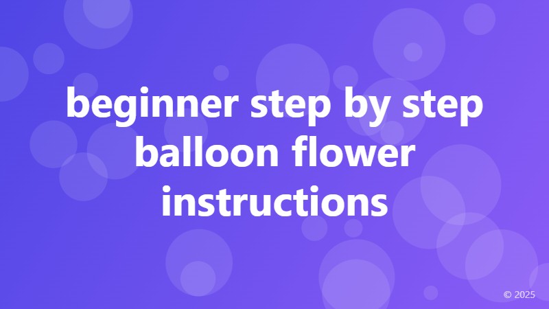 beginner step by step balloon flower instructions