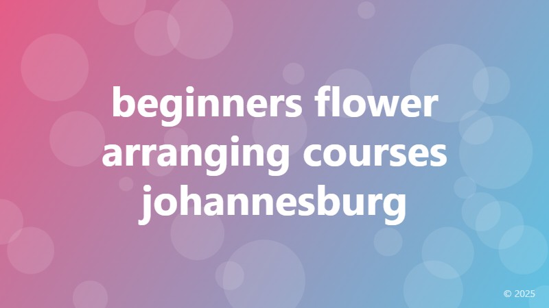 beginners flower arranging courses johannesburg