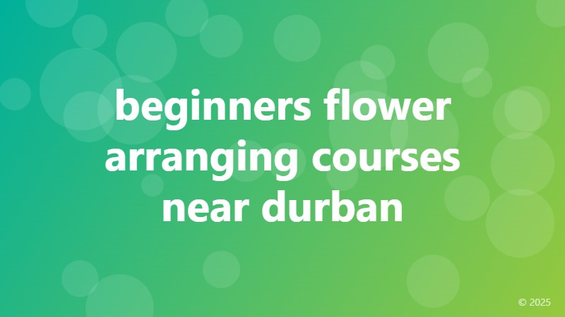 beginners flower arranging courses near durban
