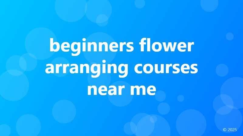 beginners flower arranging courses near me