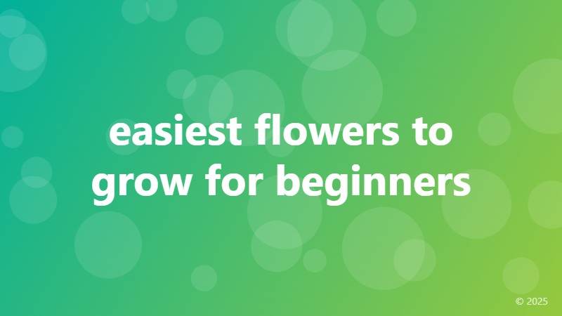 easiest flowers to grow for beginners