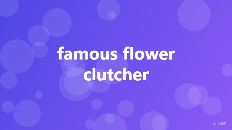 famous flower clutcher