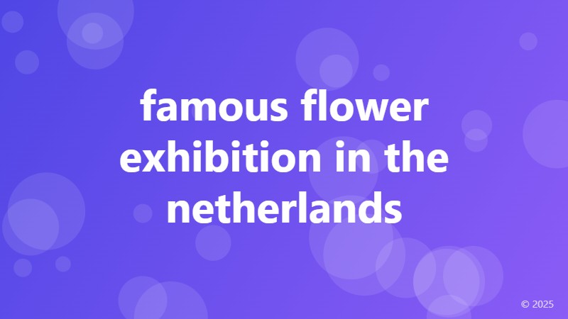 famous flower exhibition in the netherlands
