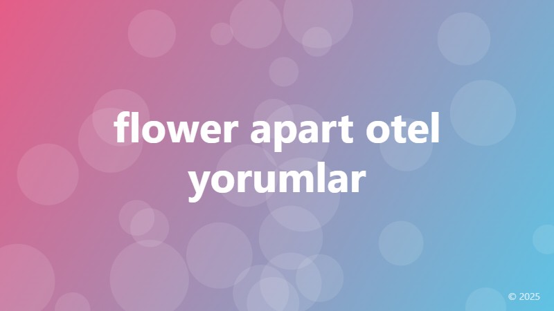 flower apart otel yorumlar