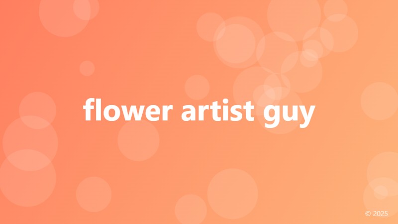 flower artist guy