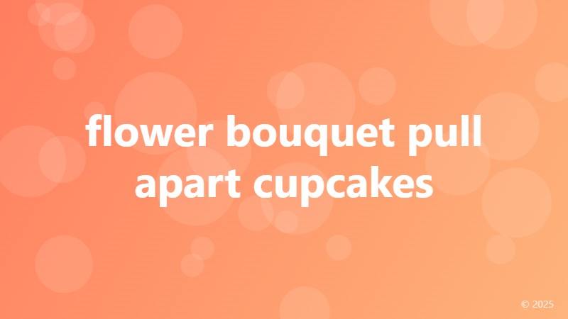 flower bouquet pull apart cupcakes