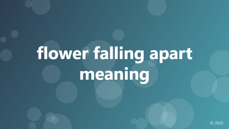 flower falling apart meaning