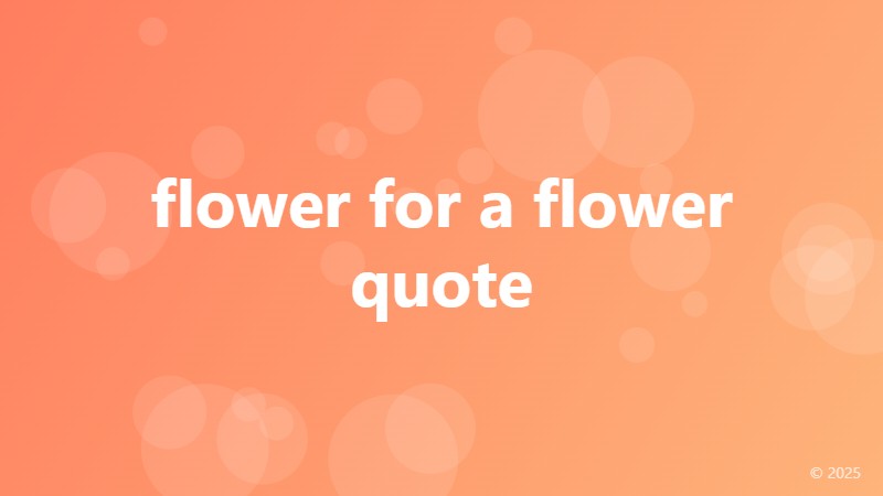 flower for a flower quote