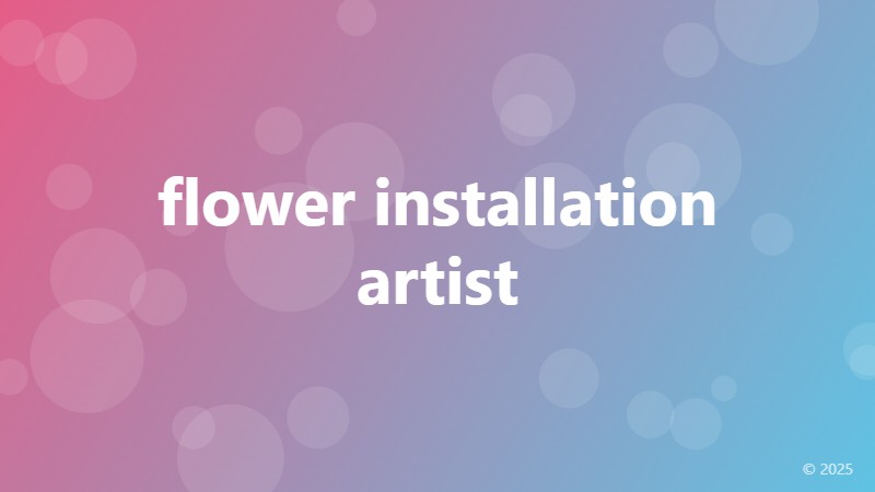 flower installation artist