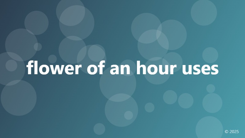 flower of an hour uses
