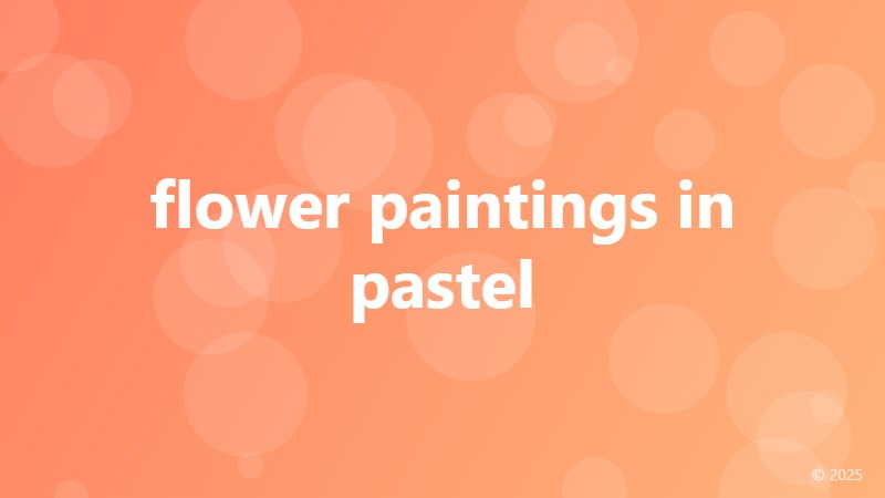 flower paintings in pastel