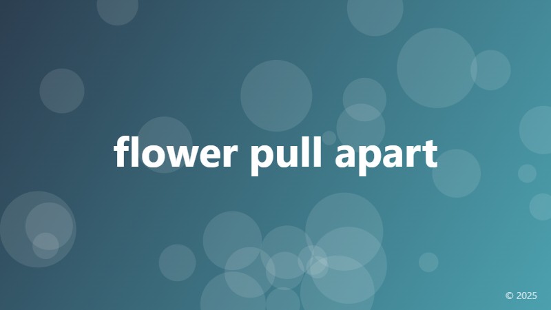 flower pull apart