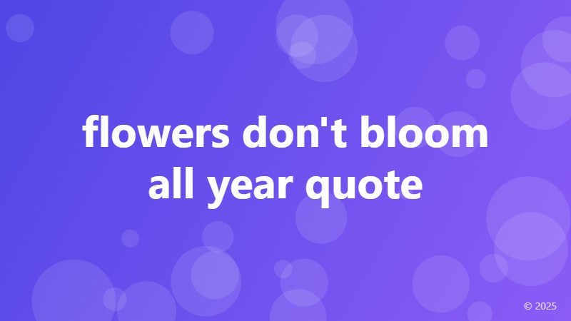 flowers don't bloom all year quote
