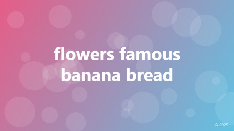 flowers famous banana bread