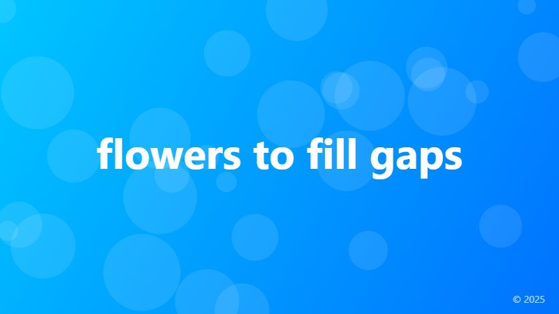 flowers to fill gaps