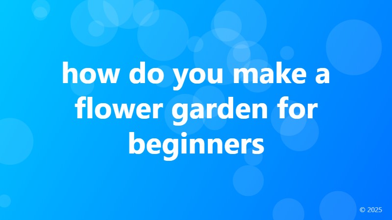 how do you make a flower garden for beginners