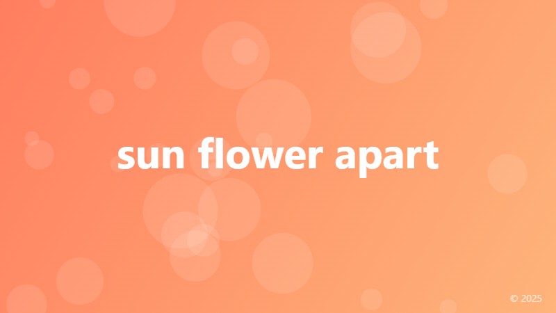 sun flower apart